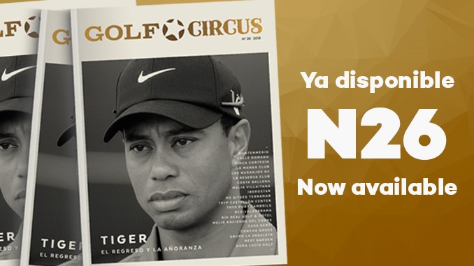 Golf Circus #26: Tiger Woods, entrevistas, reportajes de Montenmedio, La Reserva Club Sotogrande, Los Naranjos GC  y mucho más…