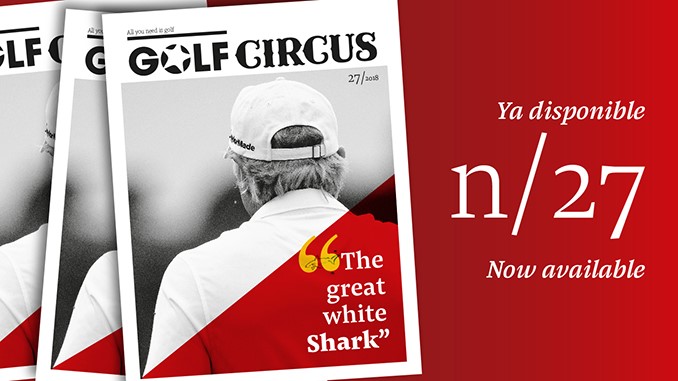 Golf Circus #27: Greg Norman, Miguel Ángel Jiménez, reportajes de La Cala Resort, San Roque Club, Los Naranjos Golf Academy y mucho más…